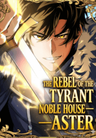 The Rebel of the Tyrant Noble Family